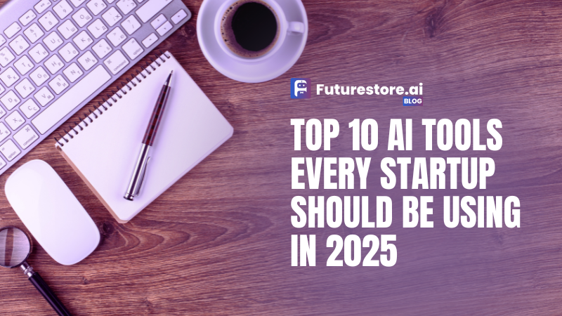 Top 10 AI Tools Every Startup Should Be Using in 2025