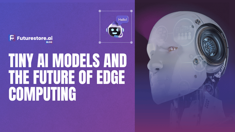 Tiny AI Models and the Future of Edge Computing: Faster, Smarter, and More Private AI