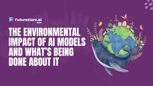 The Environmental Impact of AI Models And What’s Being Done About It