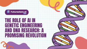 The Role of AI in Genetic Engineering and DNA Research: A Promising Revolution