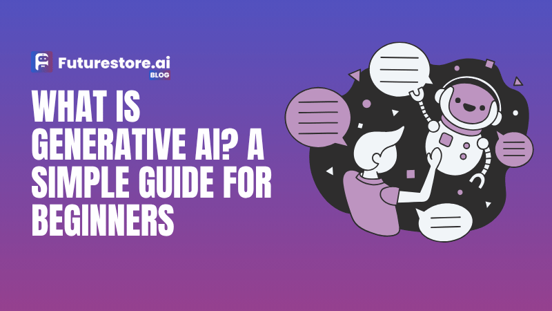 What Is Generative AI? A Simple Guide for Beginners