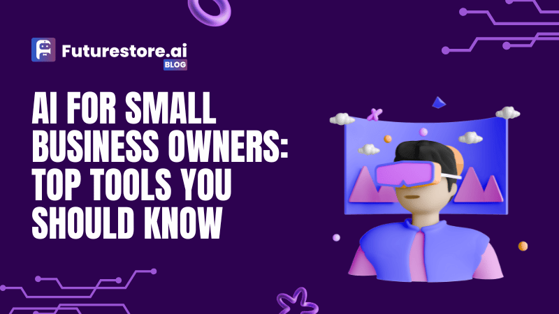 AI for Small Business Owners: Top Tools You Should Know