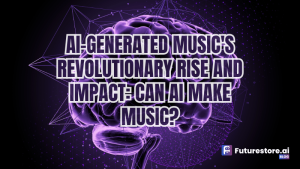 AI-Generated Music’s Revolutionary Rise and Impact: Can AI make music?