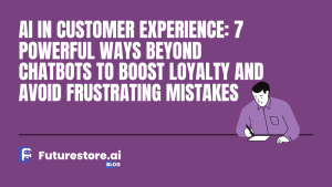 AI in Customer Experience: 7 Powerful Ways Beyond Chatbots to Boost Loyalty and Avoid Frustrating Mistakes